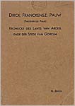 Bruch, H. (1931) Dirck Franckensz Pauw (Theodericus Pauli). Kronijcke des Lants van Arkel ende der Stede van Gorcum, proefschrift, Amsterdam.
