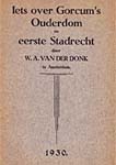 Donk, W.A. van der (1930) Iets over Gorcum's Ouderdom en eerste Stadrecht, s.l.
