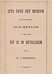 Dingemans, W.J. (1914) Iets over het Museum der Vereeniging Oud-Gorcum in het huis Dit is in Bethlehem, Gorinchem.